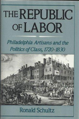 Book The Republic of Labor: Philadelphia Artisans and the Politics of Class, 1720-1830 free