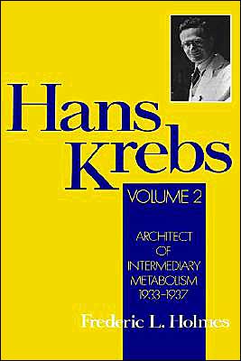Book Hans Krebs: Volume 2: Architect of Intermediary Metabolism, 1933-1937 (Monographs on the History and Philosophy of Biology) free