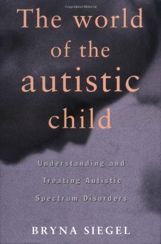 Book The World of the Autistic Child: Understanding and Treating Autistic Spectrum Disorders free