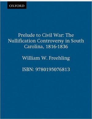 Book Prelude to Civil War: The Nullification Controversy in South Carolina 1816-1836 free