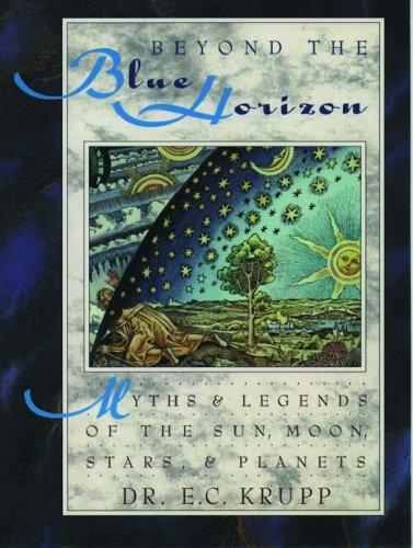 Book Beyond the Blue Horizon: Myths and Legends of the Sun, Moon, Stars, and Planets free