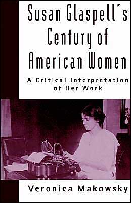 Book Susan Glaspell's Century of American Women: A Critical Interpretation of Her Work free