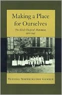 Book Making a Place for Ourselves: The Black Hospital Movement, 1920-1945 free