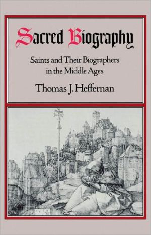 Book Sacred Biography: Saints and Their Biographers in the Middle Ages free