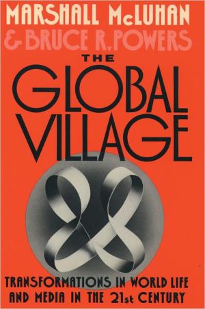 Book The Global Village: Transformations in World Life and Media in the 21st Century (Communication and Society) free Book The Global Village: Transformations in World Life and Media in the 21st Century (Communication and Society) free