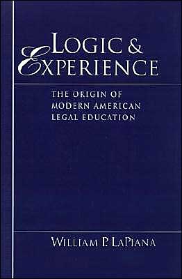Book Logic and Experience: The Origin of Modern American Legal Education free