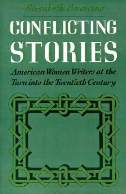 Book Conflicting Stories: American Women Writers at the Turn Into the Twentieth Century free