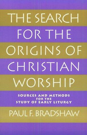 Book The Search for the Origins of Christian Worship: Sources and Methods for the Study of Early Liturgy free