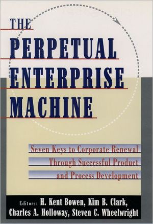Book The Perpetual Enterprise Machine: Seven Keys to Corporate Renewal through Successful Product and Process Development free