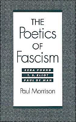 Book The Poetics of Fascism: Ezra Pound, T.S. Eliot, Paul de Man free