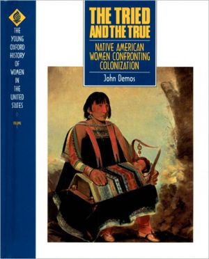 Book The Tried and the True: Native American Women Confronting Colonization (Young Oxford History of Women in the United States, Volume 1) free