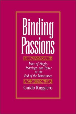 Book Binding Passions: Tales of Magic, Marriage, and Power at the End of the Renaissance free