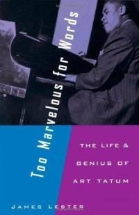 Book Too Marvelous for Words: The Life and Genius of Art Tatum free