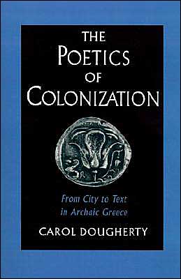 Book The Poetics of Colonization: From City to Text in Archaic Greece free