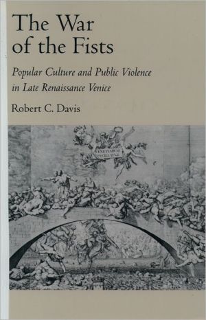 Book The War Of The Fists: Popular Culture and Public Violence in Late Renaissance Venice free