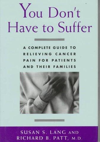 Book You Don't Have to Suffer: A Complete Guide to Relieving Cancer Pain for Patients and Their Families free