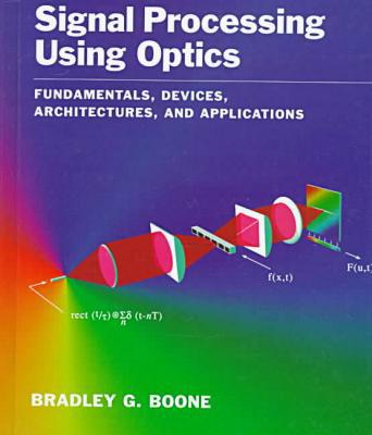 Book Signal Processing Using Optics : Fundamentals, Devices, Architectures, and Applications (Applied Physics Laboratory Series in Science & Engineering) free