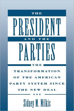 Book The President and the Parties: The Transformation of the American Party System since the New Deal free