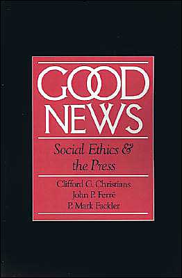 Book Good News: Social Ethics and the Press (Communication and Society) free