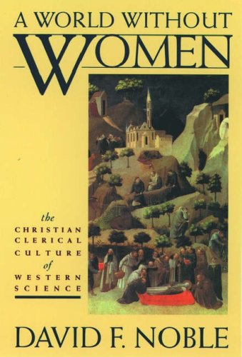 Book A World Without Women: The Christian Clerical Culture of Western Science free