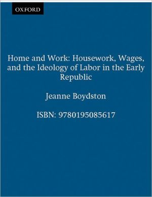 Book Home and Work: Housework, Wages, and the Ideology of Labor in the Early Republic free