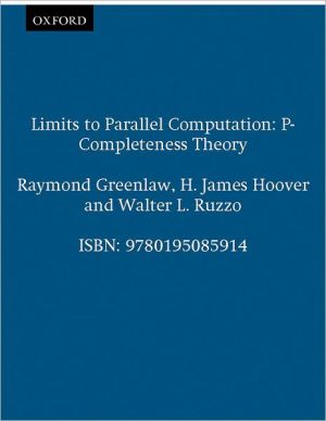 Book Limits to Parallel Computation: P-Completeness Theory free