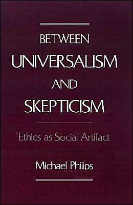 Book Between Universalism and Skepticism: Ethics as Social Artifact free