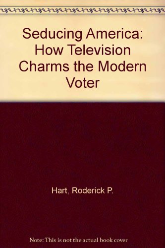 Book Seducing America: How Television Charms the Modern Voter free