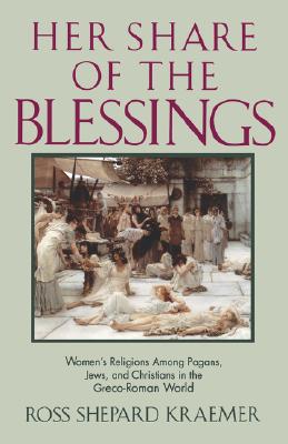 Book Her Share of the Blessings : Women's Religions among Pagans, Jews, and Christians in the Greco-Roman World (Oxford Paperbacks) free