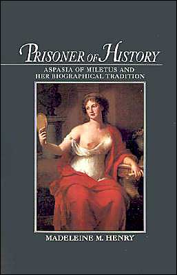 Book Prisoner of History: Aspasia of Miletus and Her Biographical Tradition free