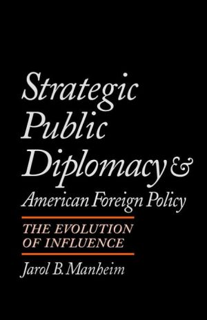 Book Strategic Public Diplomacy and American Foreign Policy: The Evolution of Influence free