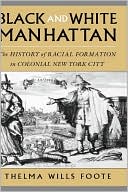 Book Black and White Manhattan: The History of Racial Formation in Colonial New York City free