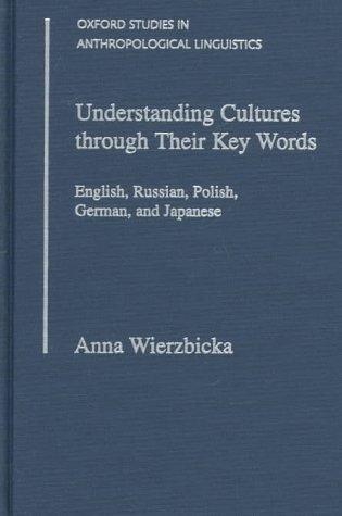 Book Understanding Cultures Through Their Key Words: English, Russian, Polish, German, and Japanese (Oxford Studies in Anthropological Linguistics, 8) free