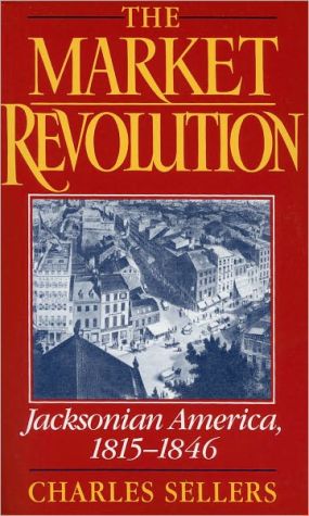 Book The Market Revolution: Jacksonian America, 1815-1846 free