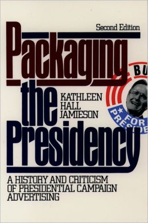 Book Packaging The Presidency: A History and Criticism of Presidential Campaign Advertising, 3rd Edition free