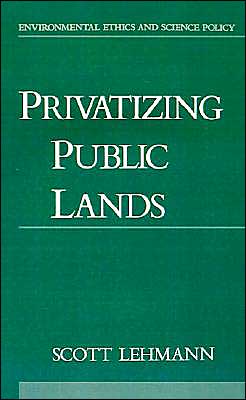Book Privatizing Public Lands (Environmental Ethics and Science Policy Series) free