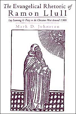 Book The Evangelical Rhetoric of Ramon Llull: Lay Learning and Piety in the Christian West Around 1300 free