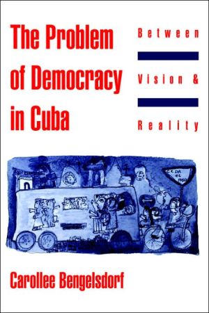 Book The Problem of Democracy in Cuba: Between Vision and Reality free