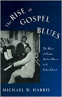 Book The Rise of Gospel Blues: The Music of Thomas Andrew Dorsey in the Urban Church free