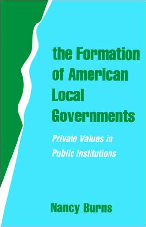 Book The Formation of American Local Governments: Private Values in Public Institutions free