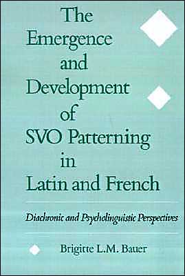 Book The Emergence and Development of SVO Patterning in Latin and French: Diachronic and Psycholinguistic Perspectives free