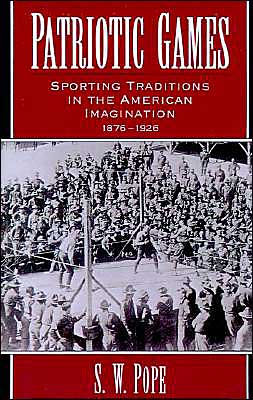 Book Patriotic Games: Sporting Traditions in the American Imagination, 1876-1926 (Sports and History) free