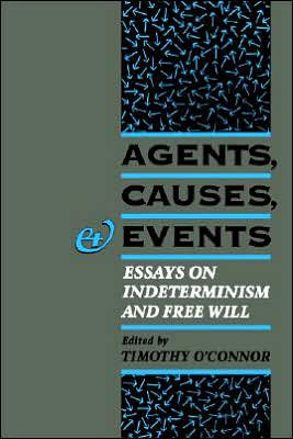 Book Agents, Causes, and Events: Essays on Indeterminism and Free Will free