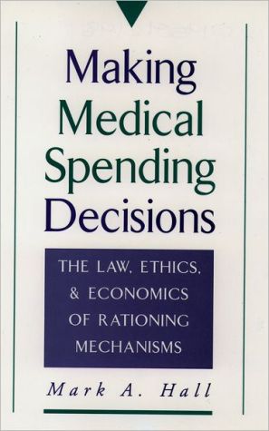 Book Making Medical Spending Decisions: The Law, Ethics, and Economics of Rationing Mechanisms free
