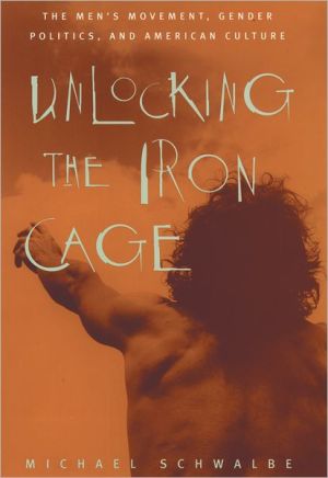 Book Unlocking the Iron Cage: The Men's Movement, Gender Politics, and American Culture free