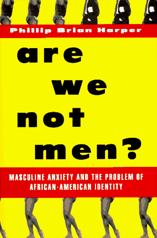 Book Are We Not Men?: Masculine Anxiety and the Problem of African-American Identity free