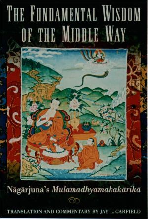 Book The Fundamental Wisdom of the Middle Way: Nāgārjuna's Mūlamadhyamakakārikā free