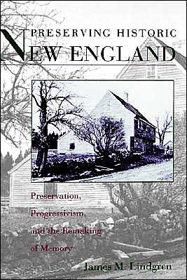 Book Preserving Historic New England: Preservation, Progressivism, and the Remaking of Memory free