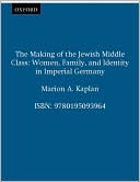 Book The Making of the Jewish Middle Class: Women, Family, and Identity in Imperial Germany (Studies in Jewish History) free