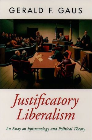 Book Justificatory Liberalism: An Essay on Epistemology and Political Theory (Oxford Political Theory) free